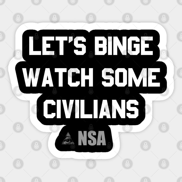 Let's Binge Watch Some Civilians Nsa Spying Sticker by Flippin' Sweet Gear